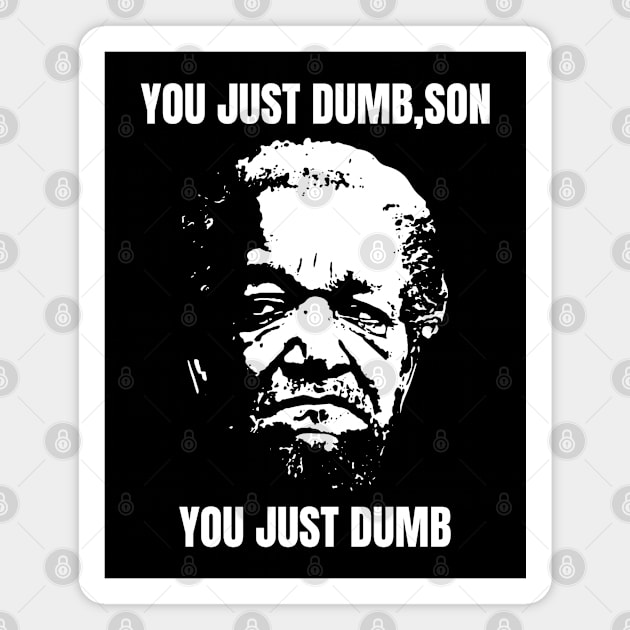 You Just Dumb, Son - You Just Dumb - Just Dumb Sanford and Son Magnet by devilcat.art